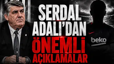 Serdal Adalı'dan Önemli Açıklamalar!