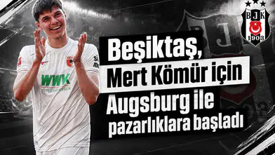 Beşiktaş, Mert Kömür için Augsburg ile pazarlıklara başladı