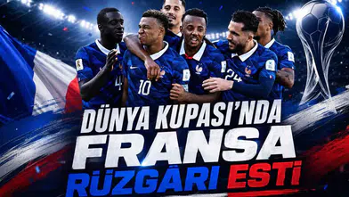 Dünya Kupası’nda Fransa Rüzgârı Esti