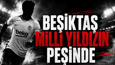 Beşiktaş Milli Yıldızın Peşinde!