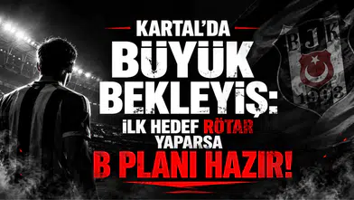 Kartal'da Büyük Bekleyiş: İlk Hedef Rötar Yaparsa B Planı Hazır!