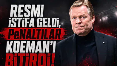Resmi istifa geldi penaltılar Koeman'ı bitirdi