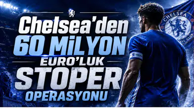 Chelsea'den 60 Milyon Euro’luk Stoper Operasyonu