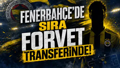 Fenerbahçe'de sıra forvet transferinde