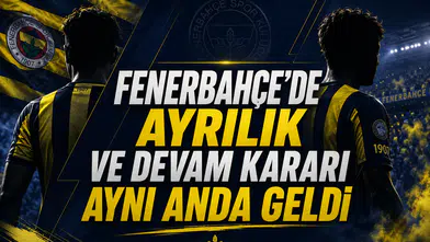 Fenerbahçe'de Ayrılık ve Devam Kararı Aynı Anda Geldi