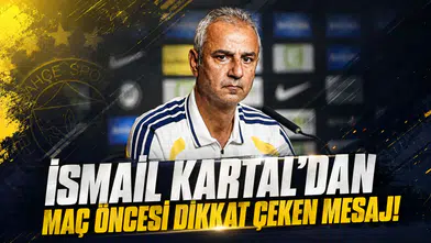 İSMAİL KARTAL’DAN MAÇ ÖNCESİ DİKKAT ÇEKEN MESAJ!