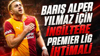 Barış Alper Yılmaz için İngiltere Premier Lig ihtimali
