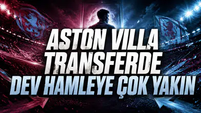 ASTON VILLA TRANSFERDE DEV HAMLEYE ÇOK YAKIN