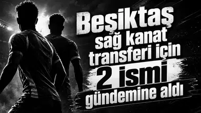 Beşiktaş sağ kanat transferi için 2 ismi gündemine aldı