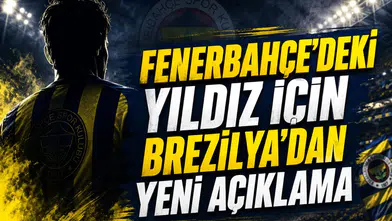 Fenerbahçe'deki Yıldız İçin Brezilya'dan Yeni Açıklama