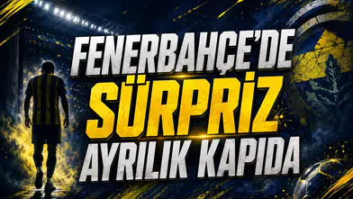 Fenerbahçe'de Sürpriz Ayrılık Kapıda
