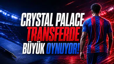 Crystal Palace Transferde Büyük Oynuyor!