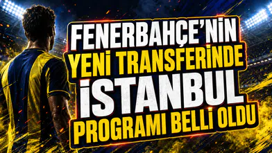 FENERBAHÇE’NİN YENİ TRANSFERİNDE İSTANBUL PROGRAMI BELLİ OLDU