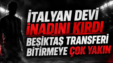 İtalyan devi inadını kırdı Beşiktaş transferi bitirmeye çok yakın!
