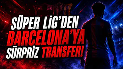 Süper Lig'den Barcelona'ya Sürpriz Transfer!