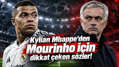 Kylian Mbappe'den Mourinho için dikkat çeken sözler!