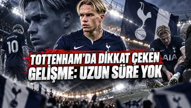 TOTTENHAM’DA DİKKAT ÇEKEN GELİŞME: UZUN SÜRE YOK