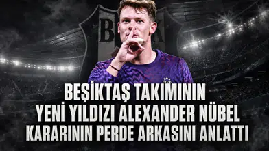Beşiktaş takımının yeni yıldızı Alexander Nübel kararının perde arkasını anlattı