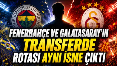 FENERBAHÇE VE GALATASARAY’IN TRANSFERDE ROTASI AYNI İSME ÇIKTI