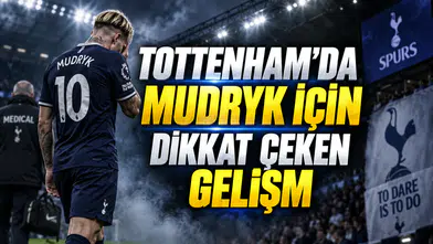 TOTTENHAM’DA MUDRYK İÇİN DİKKAT ÇEKEN GELİŞME