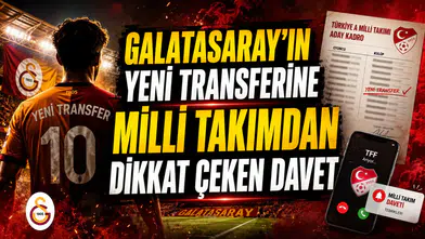 GALATASARAY’IN YENİ TRANSFERİNE MİLLİ TAKIMDAN DİKKAT ÇEKEN DAVET