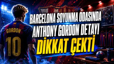 BARCELONA SOYUNMA ODASINDA ANTHONY GORDON DETAYI DİKKAT ÇEKTİ