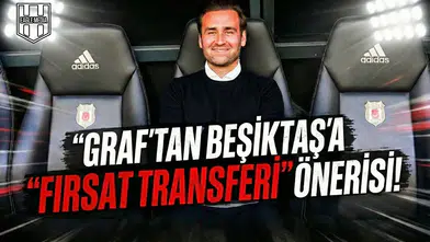 Graf'tan Beşiktaş'a "fırsat transferi" önerisi!
