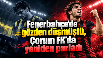 Fenerbahçe'de gözden düşmüştü, Çorum FK'da yeniden parladı