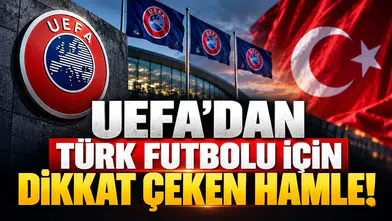 UEFA’DAN TÜRK FUTBOLU İÇİN DİKKAT ÇEKEN HAMLE!