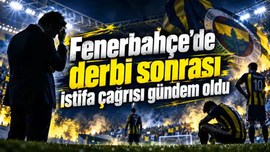 Fenerbahçe'de derbi sonrası istifa çağrısı gündem oldu