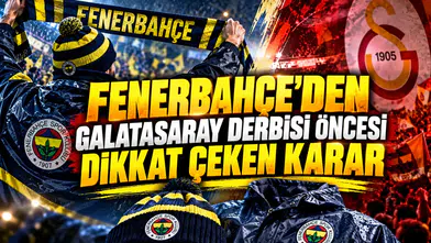 Fenerbahçe'den Galatasaray derbisi öncesi dikkat çeken karar