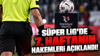 Süper Lig'de 7. Haftanın Hakemleri Açıklandı!