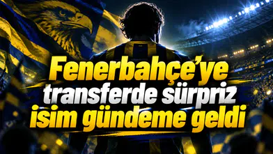 Fenerbahçe’ye transferde sürpriz isim gündeme geldi