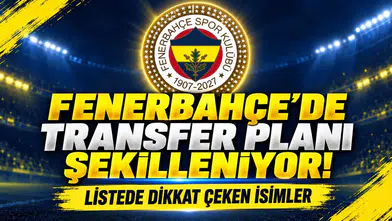 FENERBAHÇE’DE TRANSFER PLANI ŞEKİLLENİYOR! LİSTEDE DİKKAT ÇEKEN İSİMLER