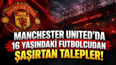 Manchester United'da 16 yaşındaki futbolcudan şaşırtan talepler!