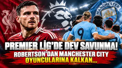 Premier Lig’de Dev Savunma! Robertson’dan Manchester City Oyuncularına Kalkan...