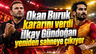 Okan Buruk kararını verdi İlkay Gündoğan yeniden sahneye çıkıyor
