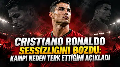 Cristiano Ronaldo sessizliğini bozdu: Kampı neden terk ettiğini açıkladı