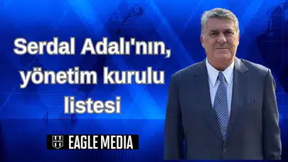 Beşiktaş Başkan Adayı Serdal Adalı'nın, yönetim kurulu listesi belli oldu