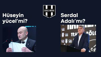 Beşiktaş Başkanlık Seçimi:Hüseyin Yücel ve Serdal Adalı Açıklamaları