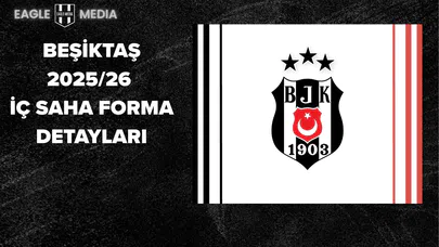 Beşiktaş 2025/26 İç Saha ve Deplasman Forma Detayları