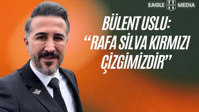 Bülent Uslu: 'Rafa Silva kırmızı çizgimizdir!'