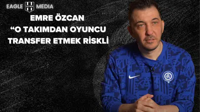 “O Takımdan Oyuncu Transfer Etmek Riskli”