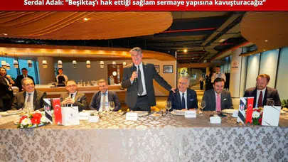 Serdal Adalı: “Beşiktaş’ı hak ettiği sağlam sermaye yapısına kavuşturacağız”