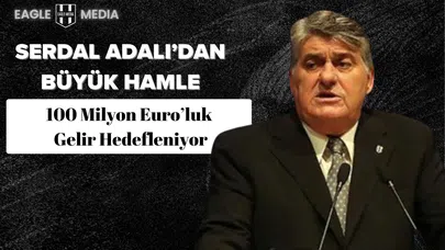 Serdal Adalı’dan Büyük Hamle: 100 Milyon Euro'luk Gelir Hedefleniyor