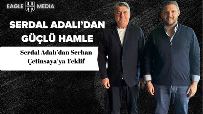 Serdal Adalı’dan Serhan Çetinsaya’ya Yeniden Teklif
