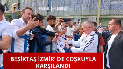 Beşiktaş İzmir'de Coşkuyla Karşılandı!