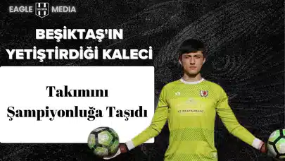 Beşiktaş'ın Yetiştirdiği Kaleci Takımını Şampiyonluğa Taşıdı: Gol Yemiyor
