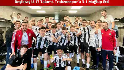 Beşiktaş U-17 Takımı, Trabzonspor’u 3-1 Mağlup Etti