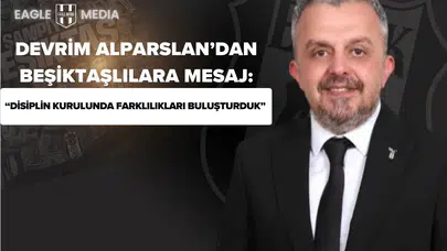 Devrim Alparslan’dan Beşiktaşlılara Mesaj: “Disiplin Kurulu’nda Farklılıkları Buluşturduk”